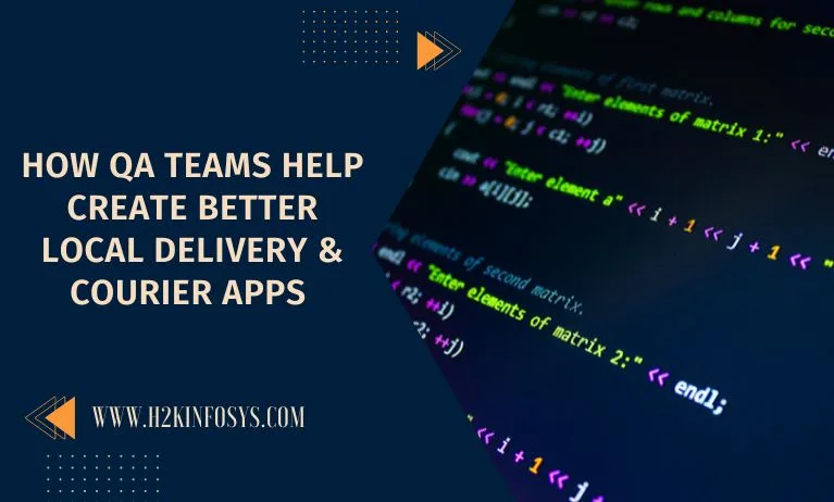 How QA Teams Help Create Better Local Delivery & Courier Apps How QA Teams Help Create Better Local Delivery & Courier Apps