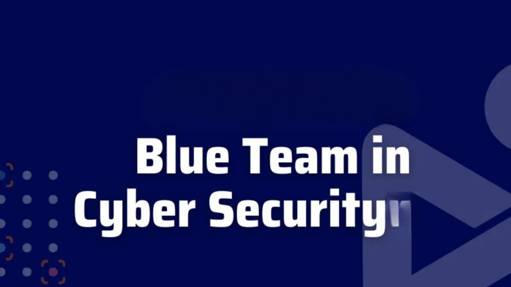 Blue team in cyber secuirty