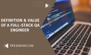 Definition & Value of a Full-Stack QA Engineer 