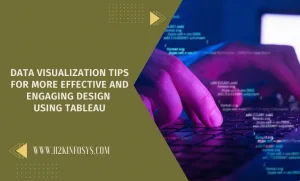 Data Visualization Tips For More Effective And Engaging Design using Tableau
