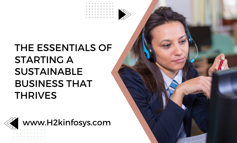 The Essentials of Starting a Sustainable Business That Thrives