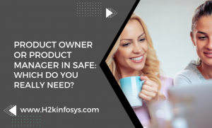 Product Owner or Product Manager in SAFe: Which Do You Really Need?