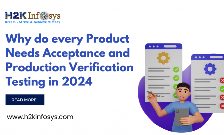 Why do every Product Needs Acceptance and Production Verification Testing in 2024