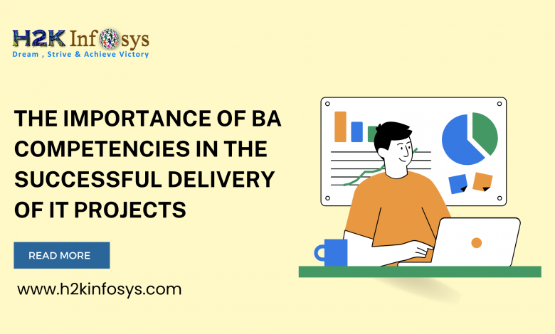 The Importance Of BA Competencies In The Successful Delivery Of IT Projects