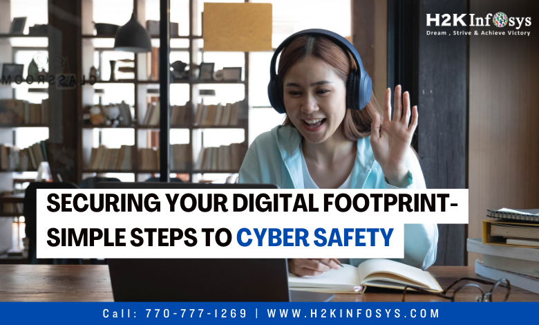 Securing Your Digital Footprint- Simple Steps to Cyber Safety