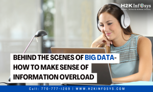 Behind the Scenes of Big Data- How to Make Sense of Information Overload