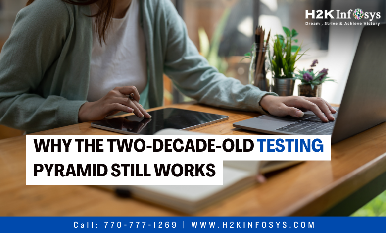 Why the Two-Decade-Old Testing Pyramid Still Works