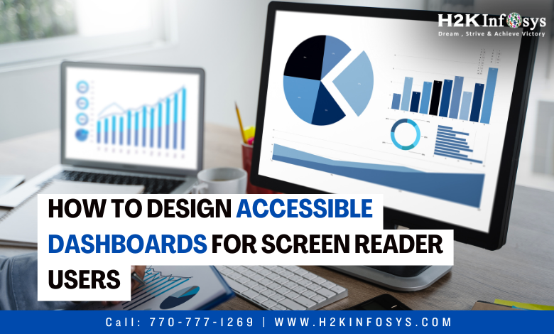 How to Design Accessible Dashboards for Screen Reader Users How to Design Accessible Dashboards for Screen Reader Users