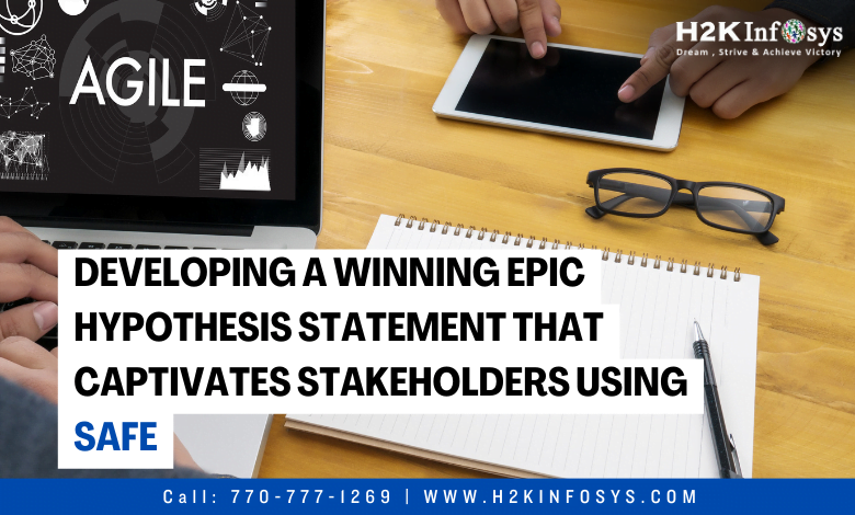 Developing a Winning Epic Hypothesis Statement that Captivates Stakeholders using SAFe