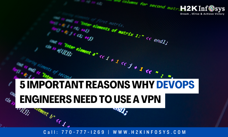 5 Important Reasons Why DevOps Engineers Need To Use A VPN