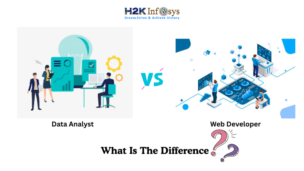 Data Analyst Vs Web Developer What Is The Difference? | H2K Infosys Blog