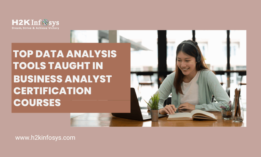 Top Data Analysis Tools Taught in Business Analyst Certification Courses