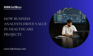 How Business Analysts Drive Value in Healthcare Projects