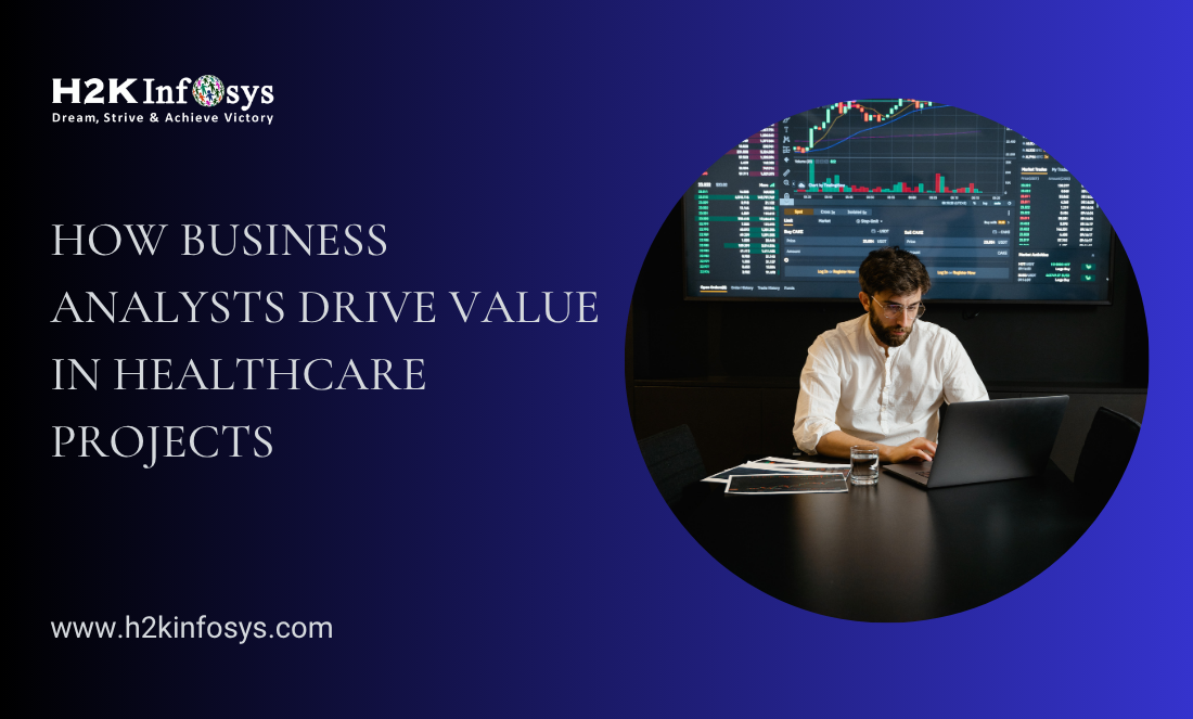 How Business Analysts Drive Value in Healthcare Projects