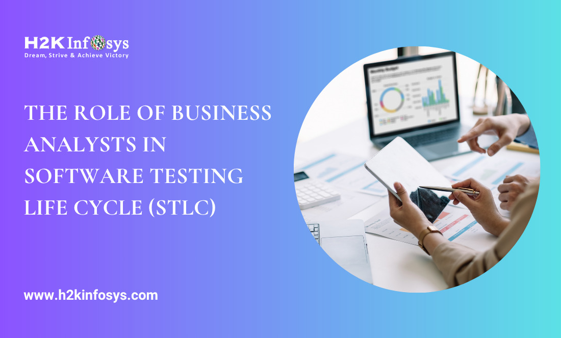 The Role of Business Analysts in Software Testing Life Cycle (STLC)