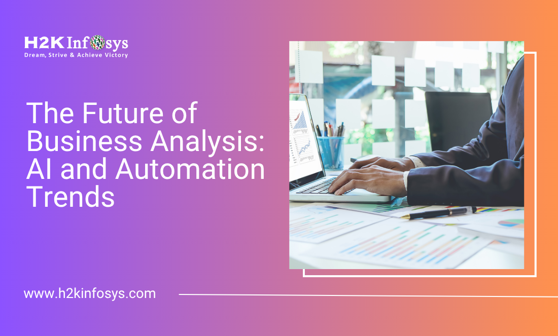 The Future of Business Analysis: AI and Automation Trends | H2K Infosys ...