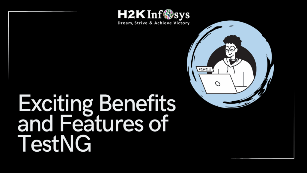 Benefits and Features of TestNG
