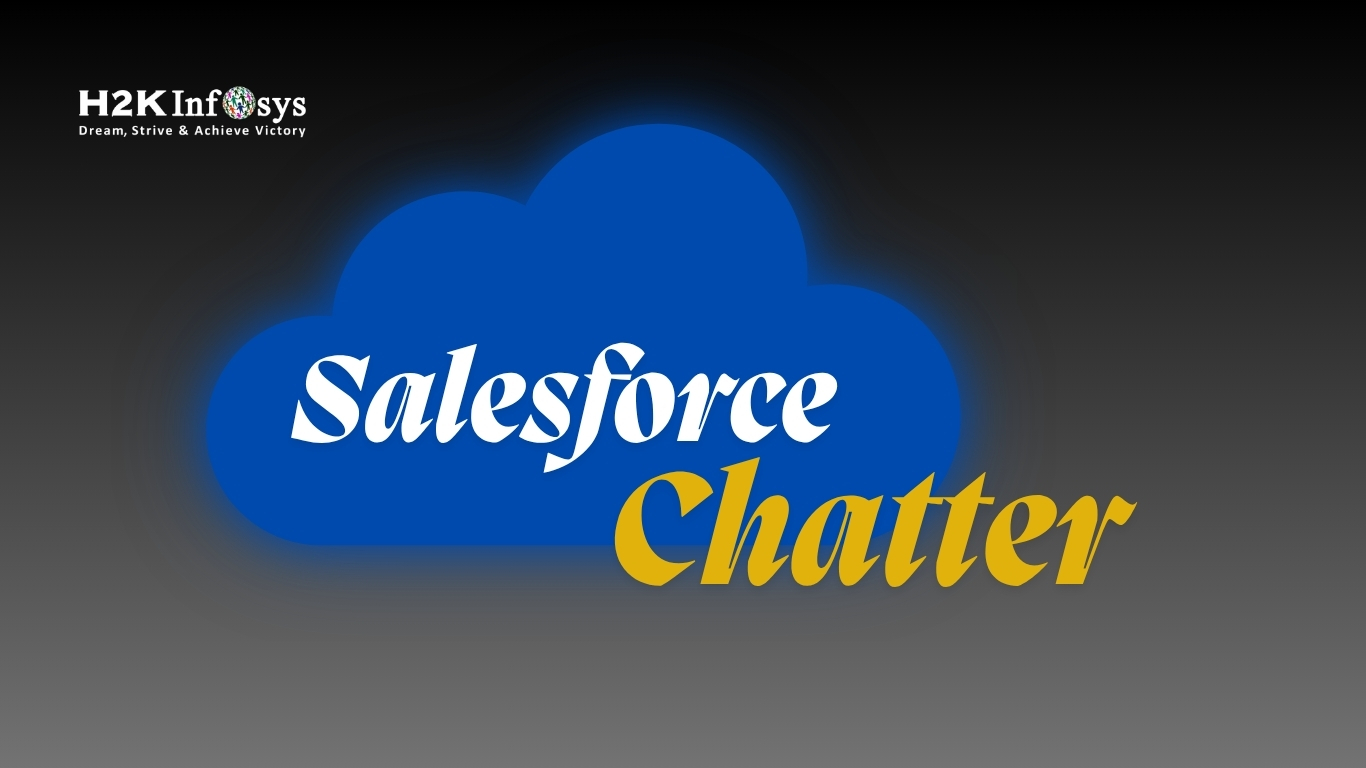What Are the Main Features of Salesforce Chatter? | H2K Infosys Blog