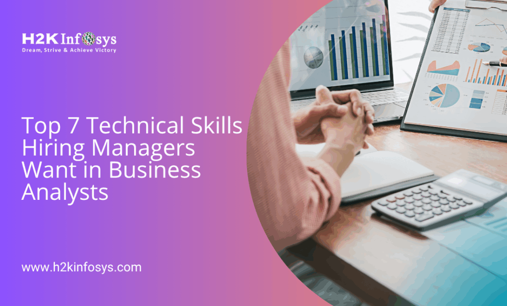 Top 7 Technical Skills Hiring Managers Want in Business Analysts
