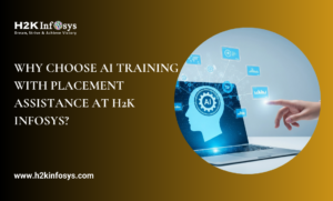 Why Choose AI Training with Placement Assistance at H2K Infosys?