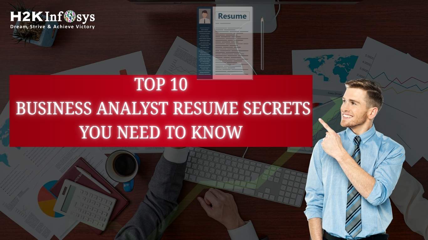 Top 10 Business Analyst Resume Secrets You Need to Know | H2K Infosys Blog