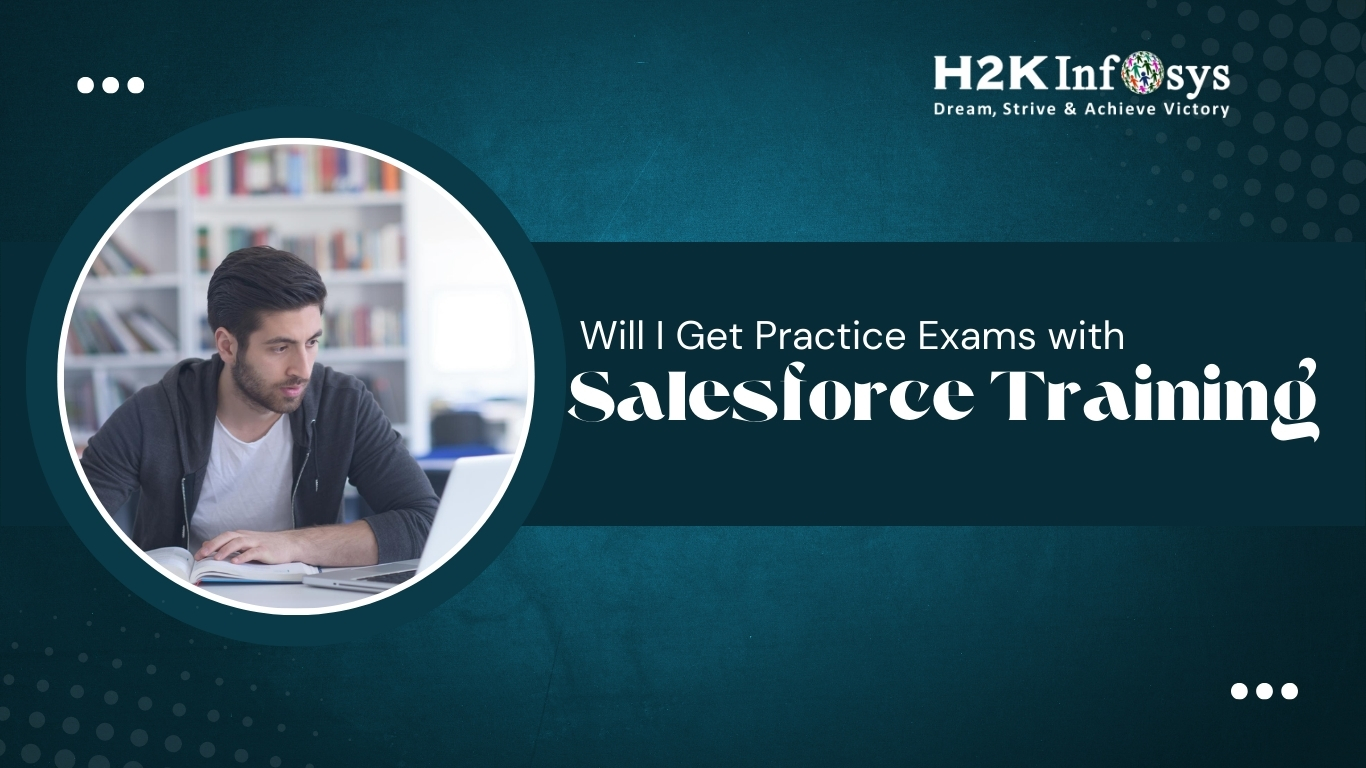 Will I Get Practice Exams With Salesforce Training? | H2K Infosys Blog
