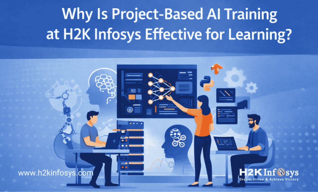 Why Is Project-Based AI Training at H2K Infosys Effective for Learning?