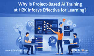 Why Is Project-Based AI Training at H2K Infosys Effective for Learning?