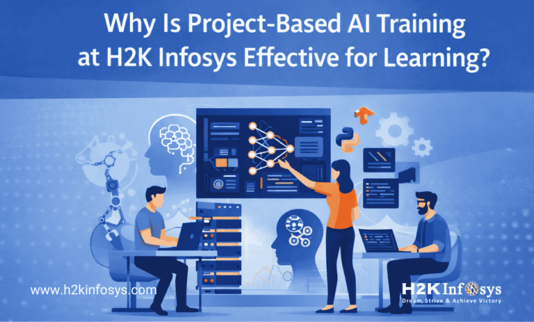 Why Is Project-Based AI Training at H2K Infosys Effective for Learning?