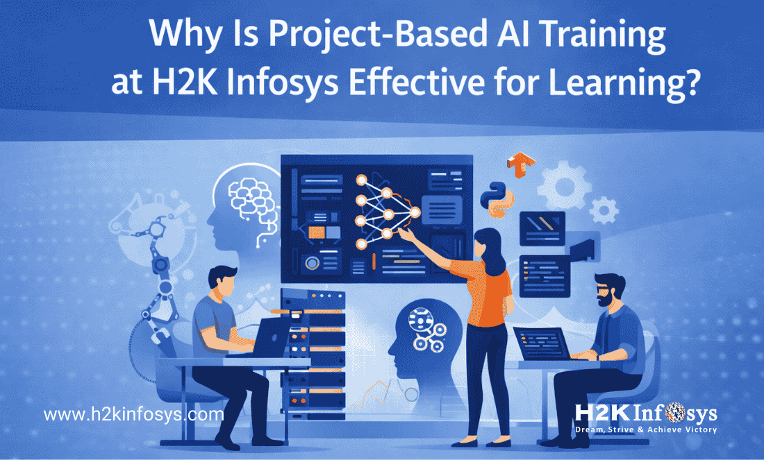 Why Is Project-Based AI Training at H2K Infosys Effective for Learning?