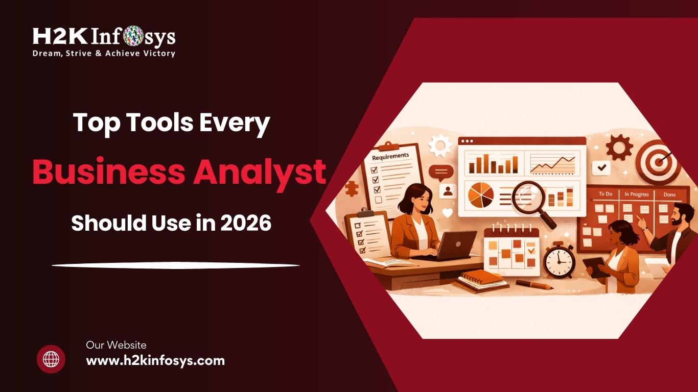Top Tools Every Business Analyst Should Use in 2026 | H2K Infosys Blog