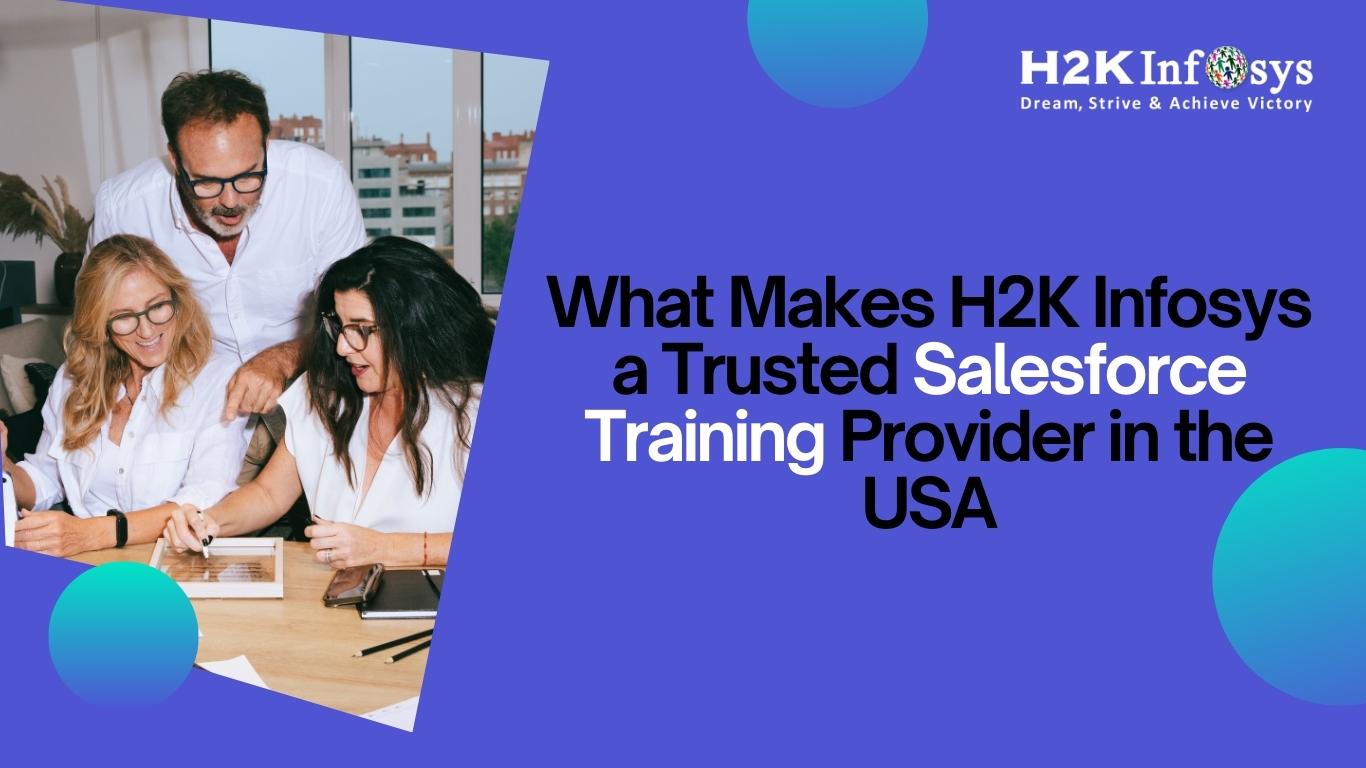 What Makes H2K Infosys a Trusted Salesforce Training Provider in the ...