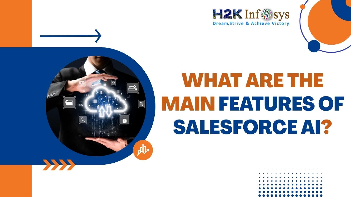 What are the main features of Salesforce AI? | H2K Infosys Blog