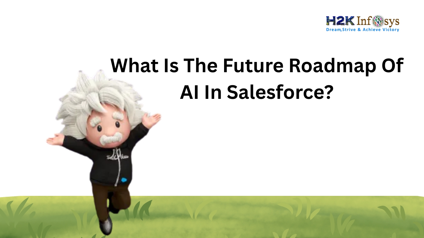 What is the future roadmap of AI in Salesforce? | H2K Infosys Blog