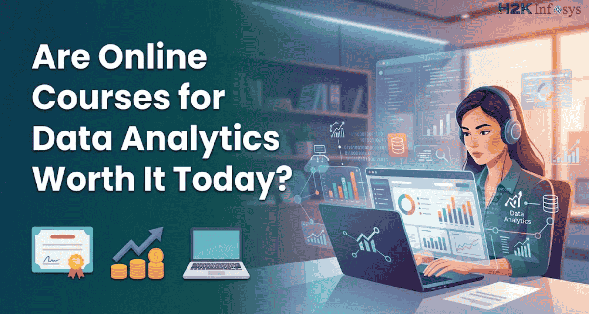 Are Online Courses for Data Analytics Worth It Today? | H2K Infosys Blog
