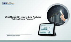 What Makes H2K Infosys Data Analytics Training Future Focused